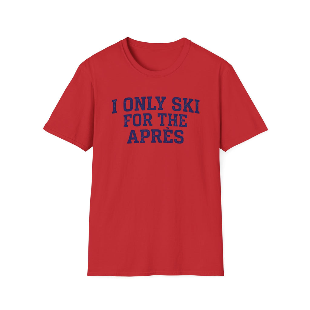 I Only Ski For The Après T‑Shirt
