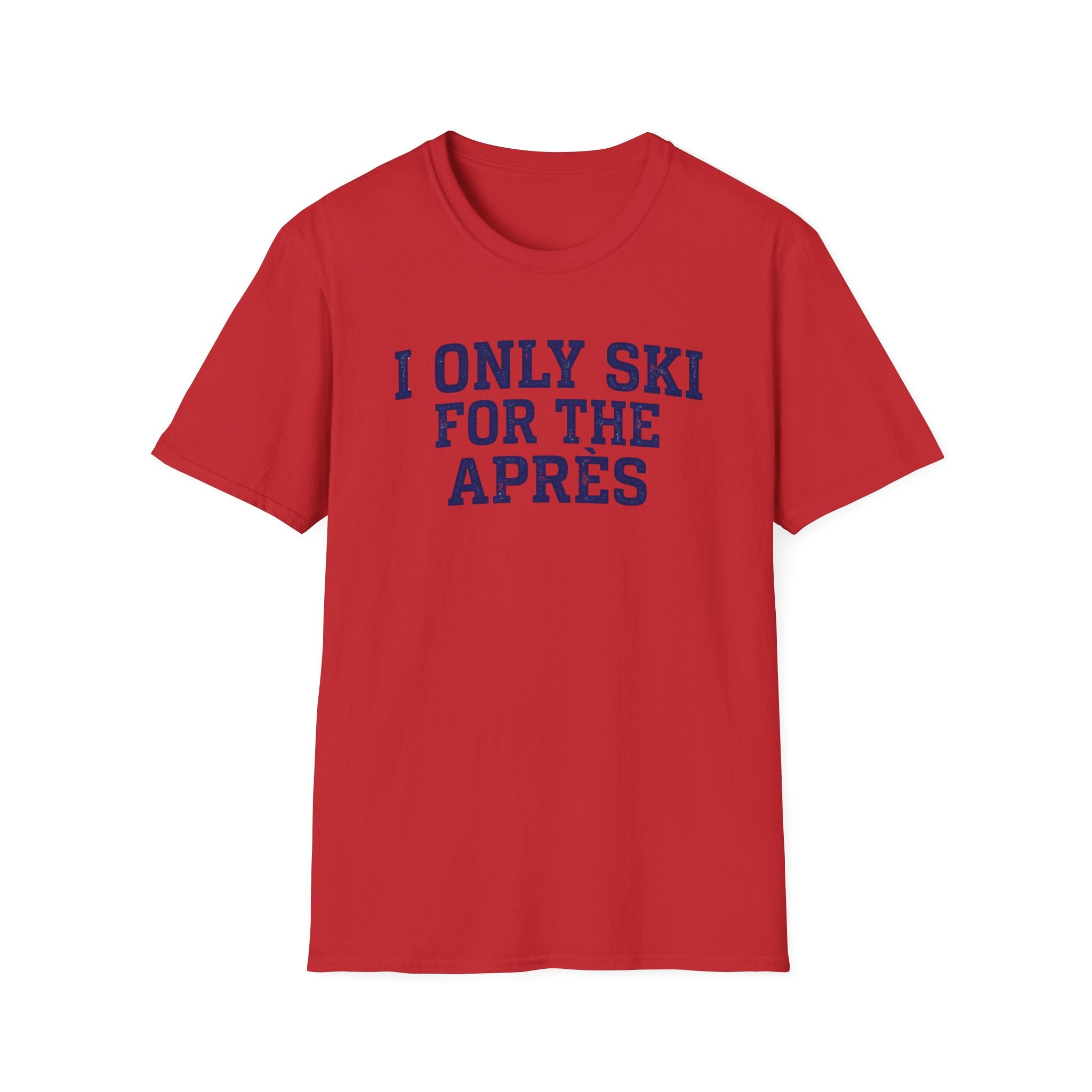 I Only Ski For The Après T‑Shirt