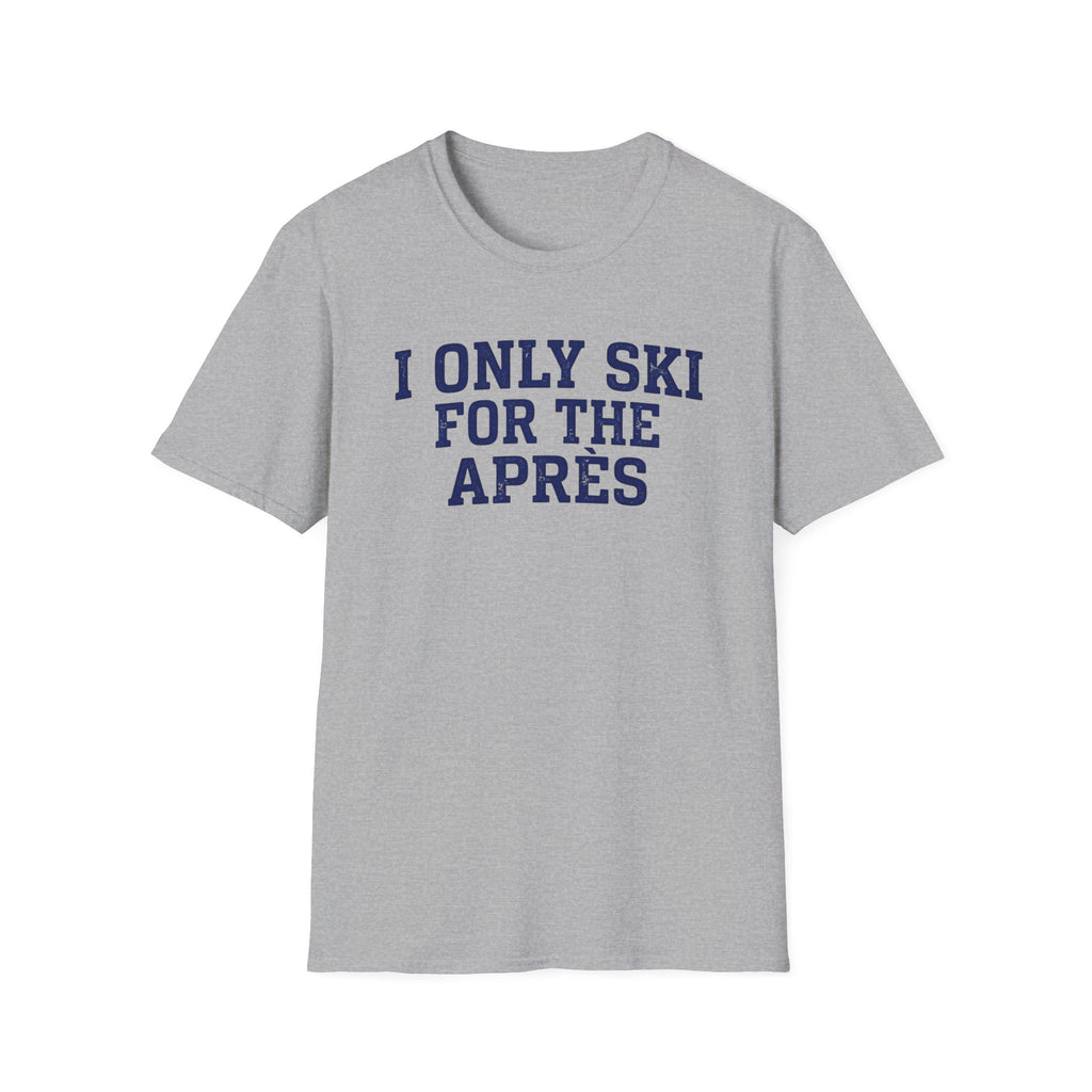 I Only Ski For The Après T‑Shirt