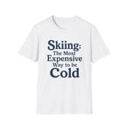 Skiing: The Most Expensive Way To Be Cold T‑Shirt