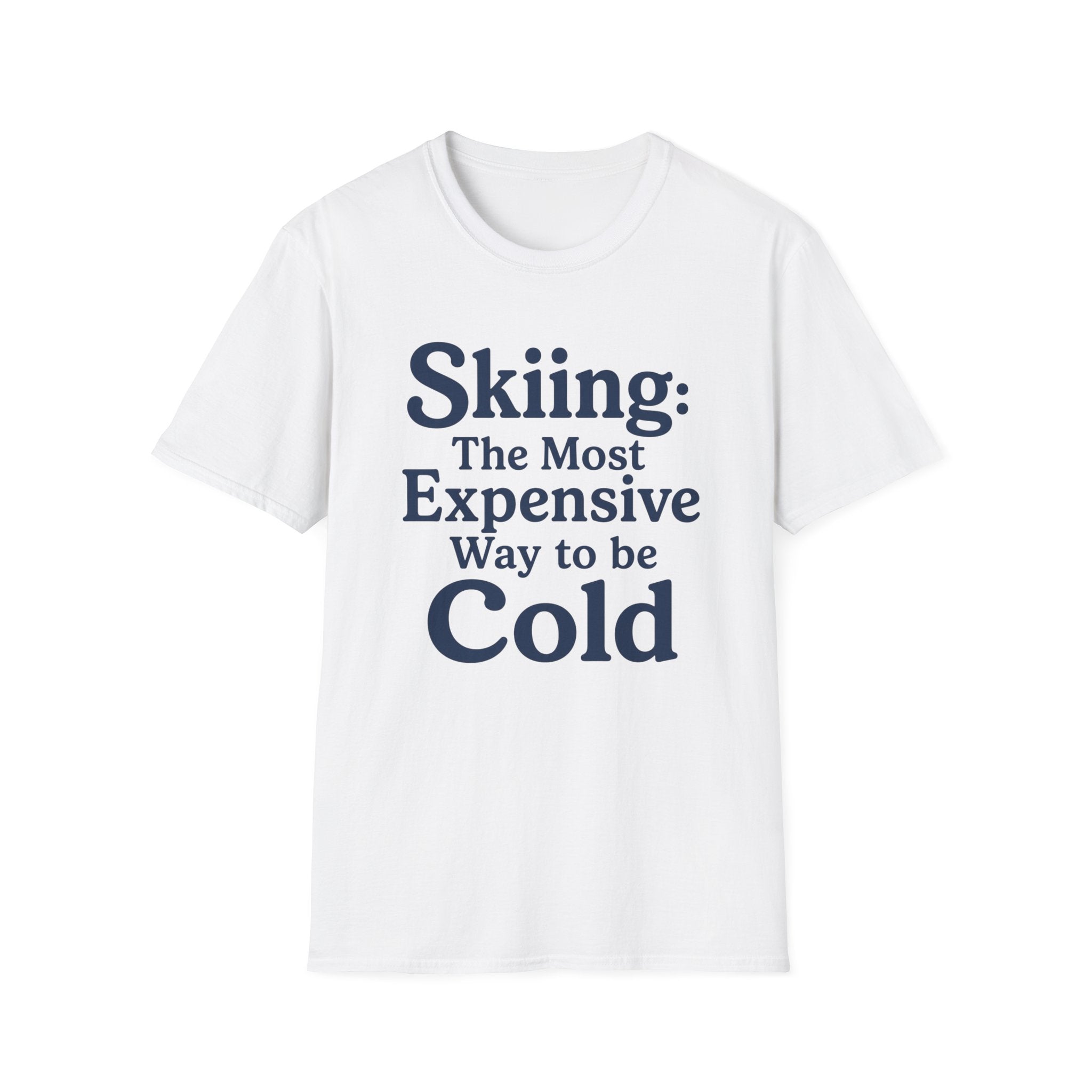 Skiing: The Most Expensive Way To Be Cold T‑Shirt