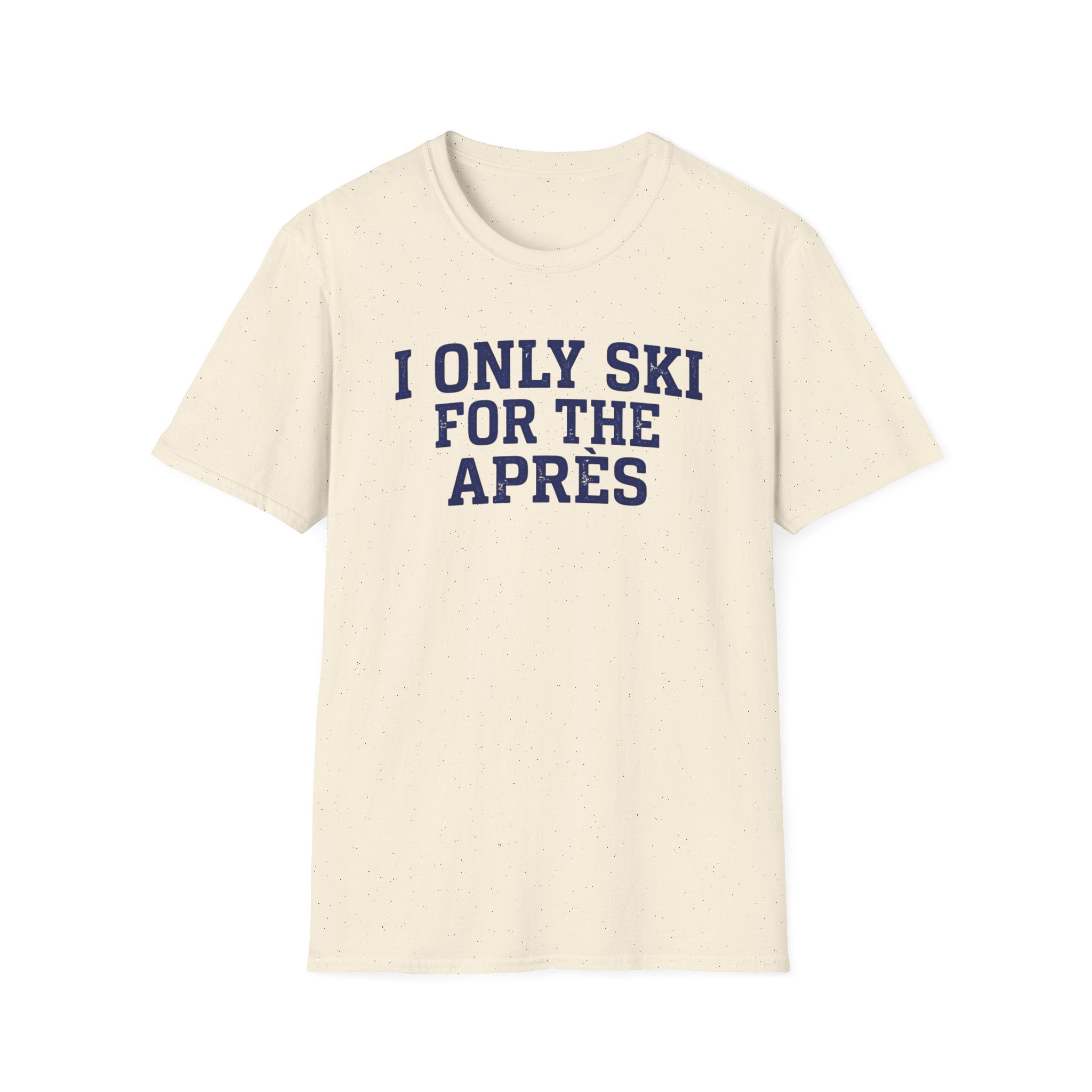I Only Ski For The Après T‑Shirt