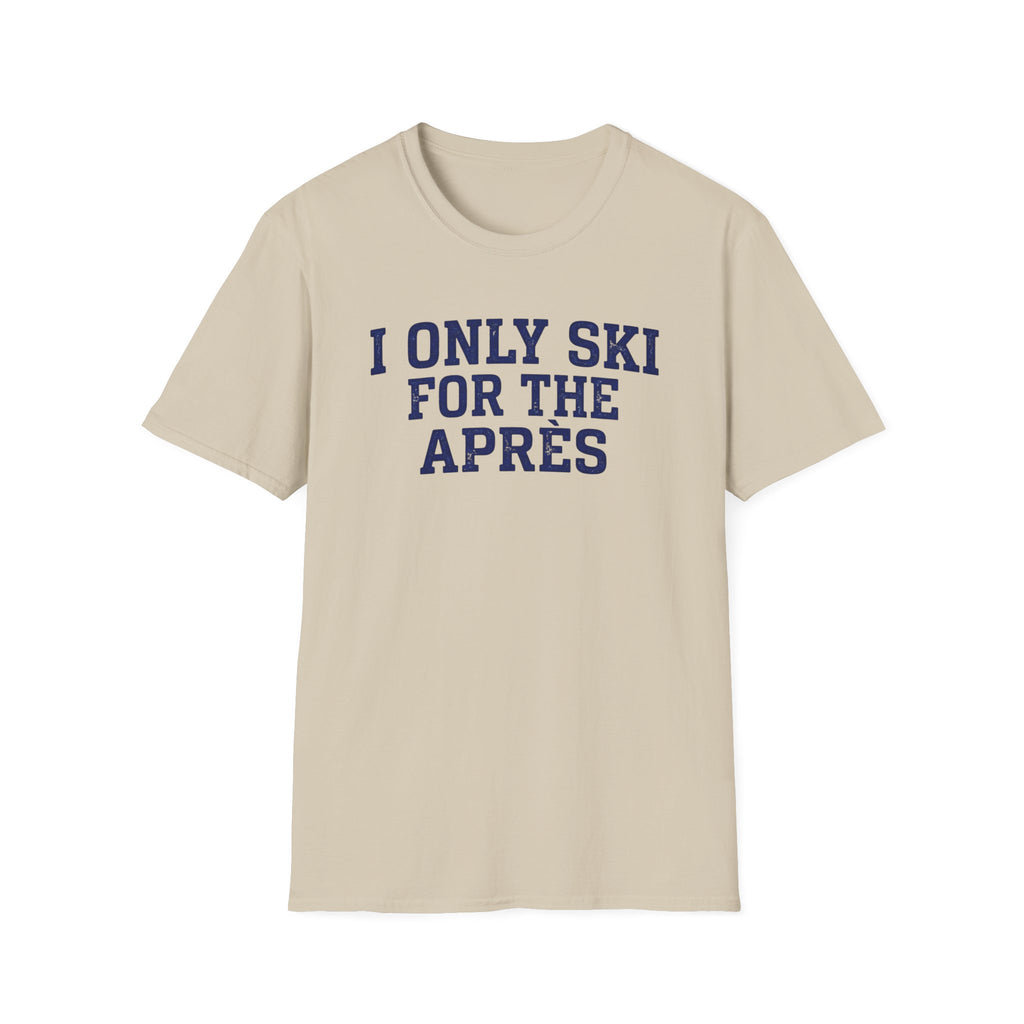 I Only Ski For The Après T‑Shirt