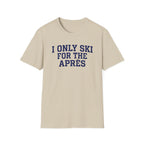 I Only Ski For The Après T‑Shirt