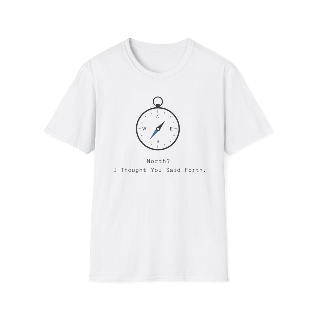 North? I Thought You Said Forth T‑Shirt