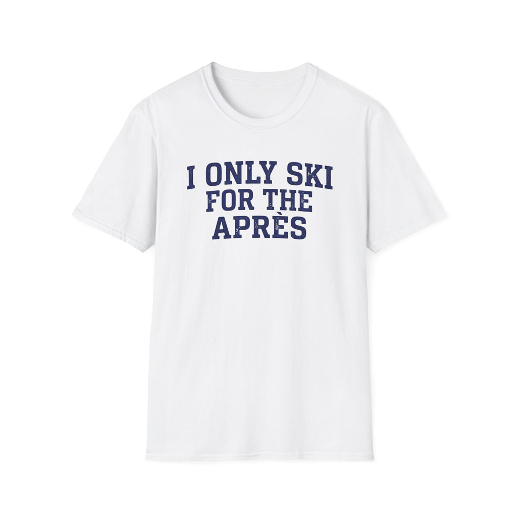 I Only Ski For The Après T‑Shirt