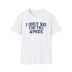 I Only Ski For The Après T‑Shirt
