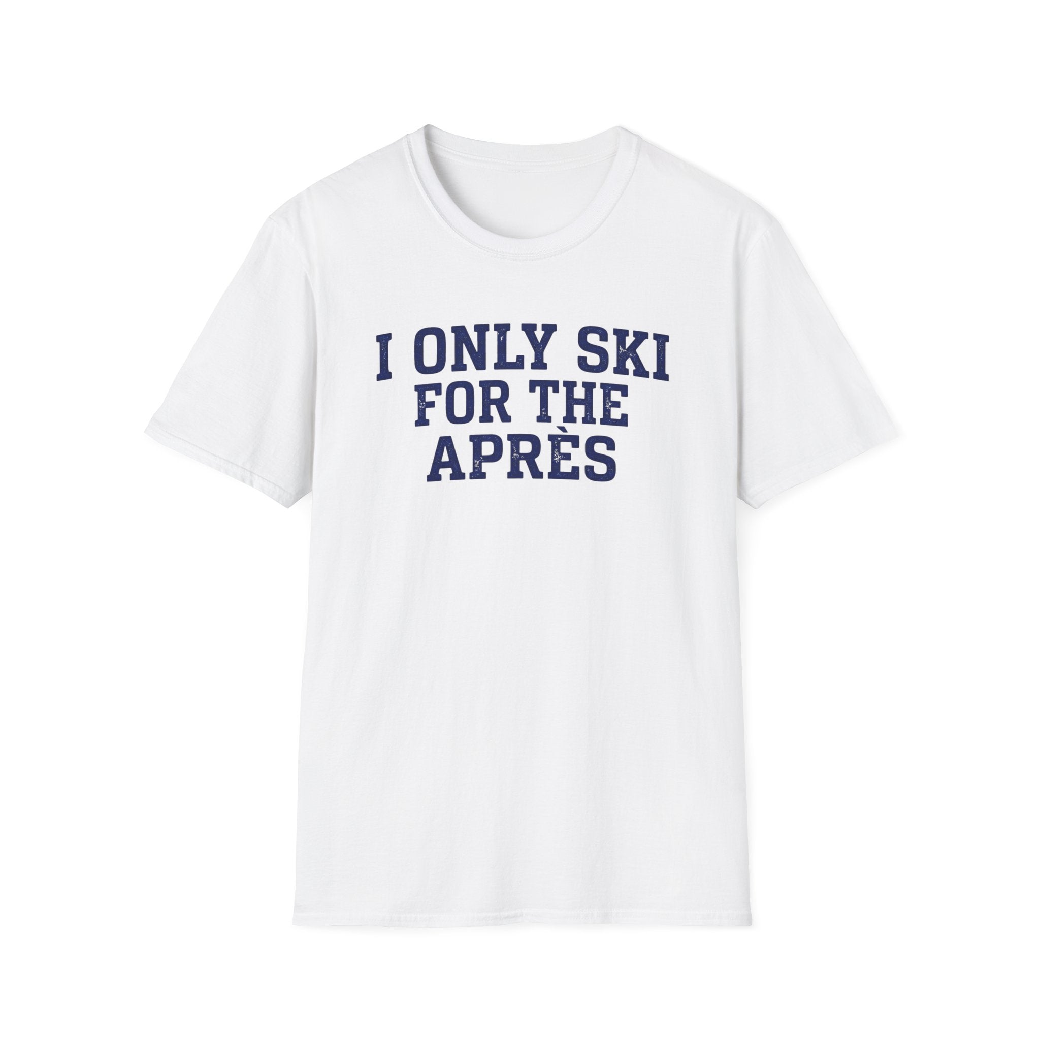 I Only Ski For The Après T‑Shirt