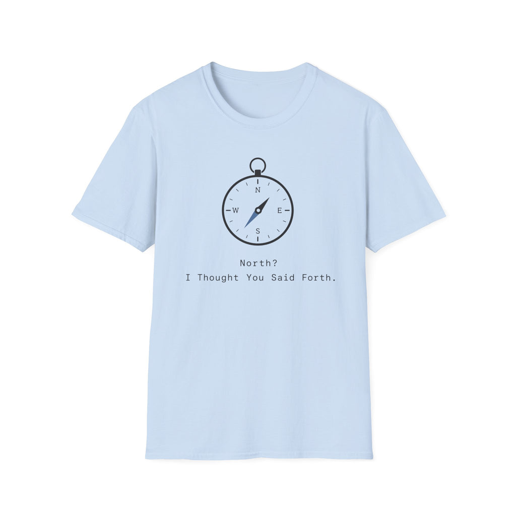 North? I Thought You Said Forth T‑Shirt
