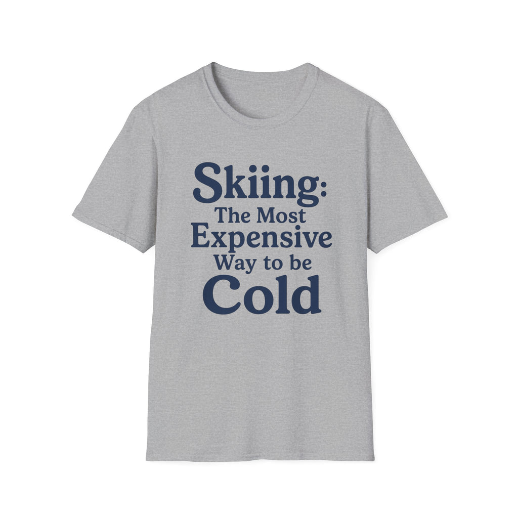 Skiing: The Most Expensive Way To Be Cold T‑Shirt