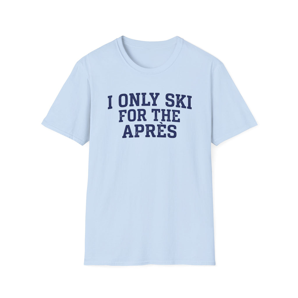 I Only Ski For The Après T‑Shirt
