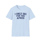 I Only Ski For The Après T‑Shirt