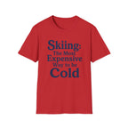 Skiing: The Most Expensive Way To Be Cold T‑Shirt