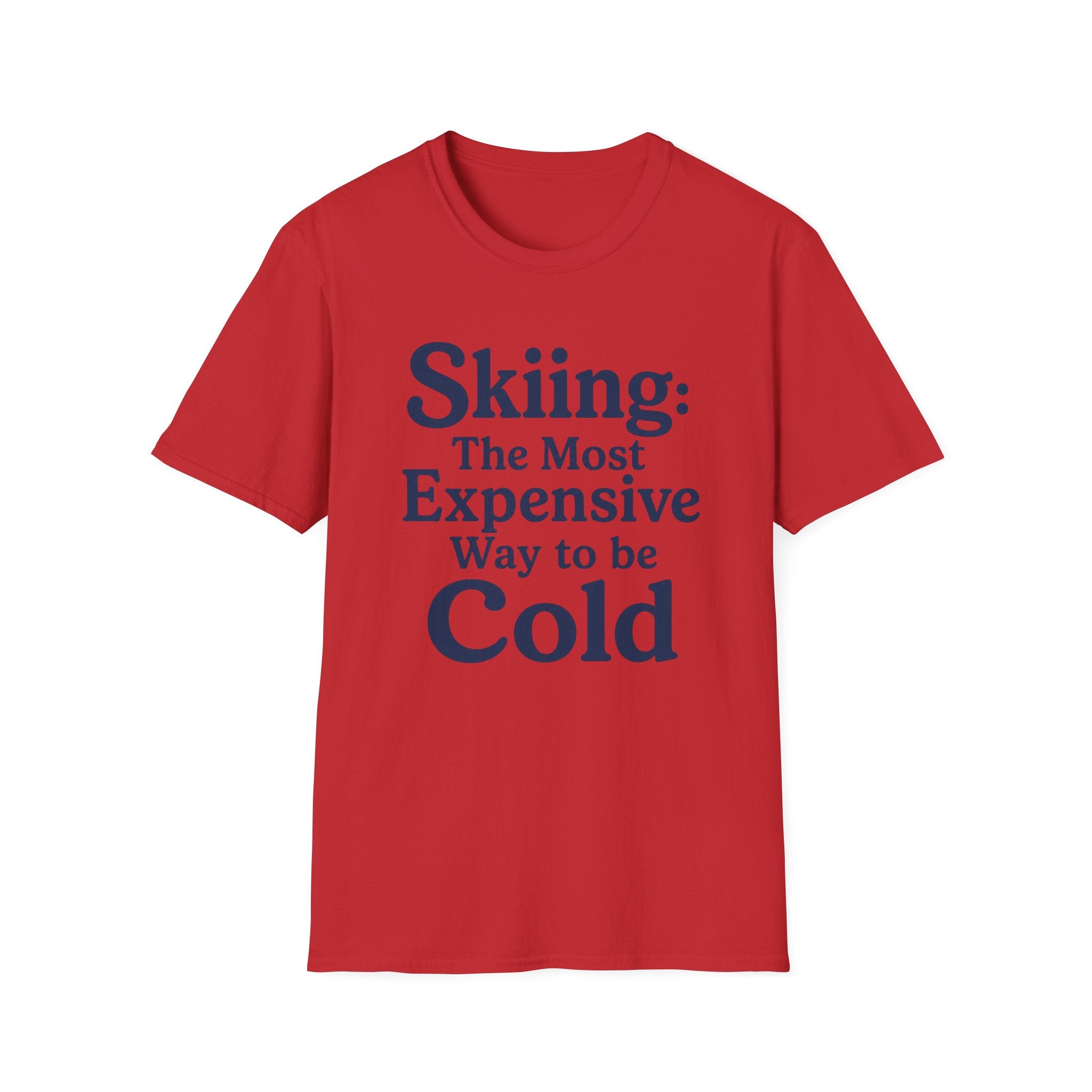 Skiing: The Most Expensive Way To Be Cold T‑Shirt