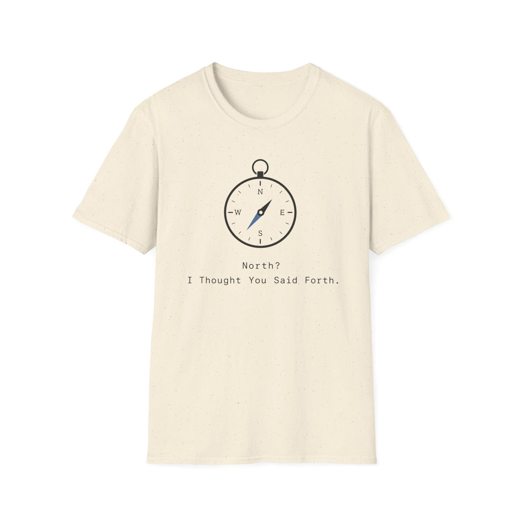 North? I Thought You Said Forth T‑Shirt
