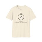 North? I Thought You Said Forth T‑Shirt