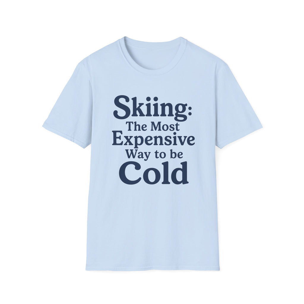 Skiing: The Most Expensive Way To Be Cold T‑Shirt