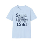 Skiing: The Most Expensive Way To Be Cold T‑Shirt
