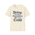 Skiing: The Most Expensive Way To Be Cold T‑Shirt