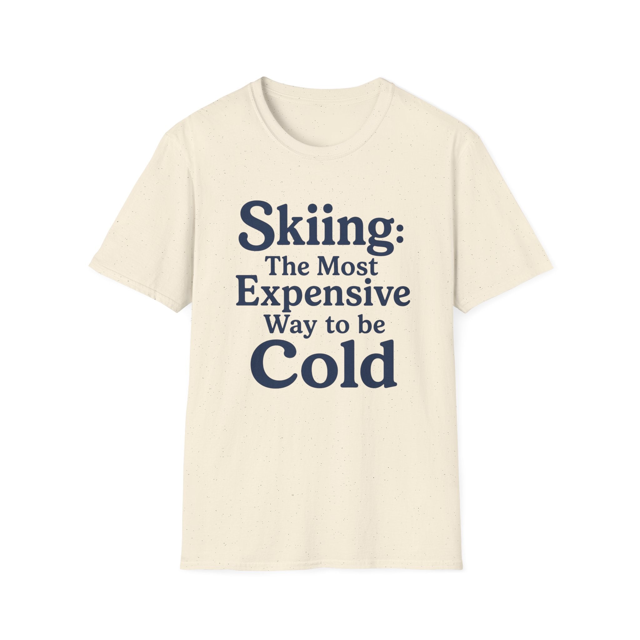 Skiing: The Most Expensive Way To Be Cold T‑Shirt