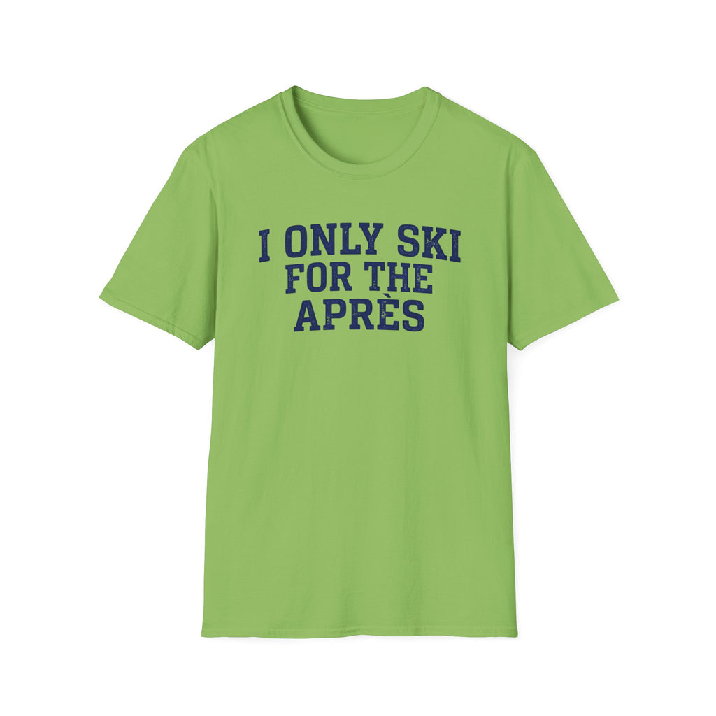 I Only Ski For The Après T‑Shirt