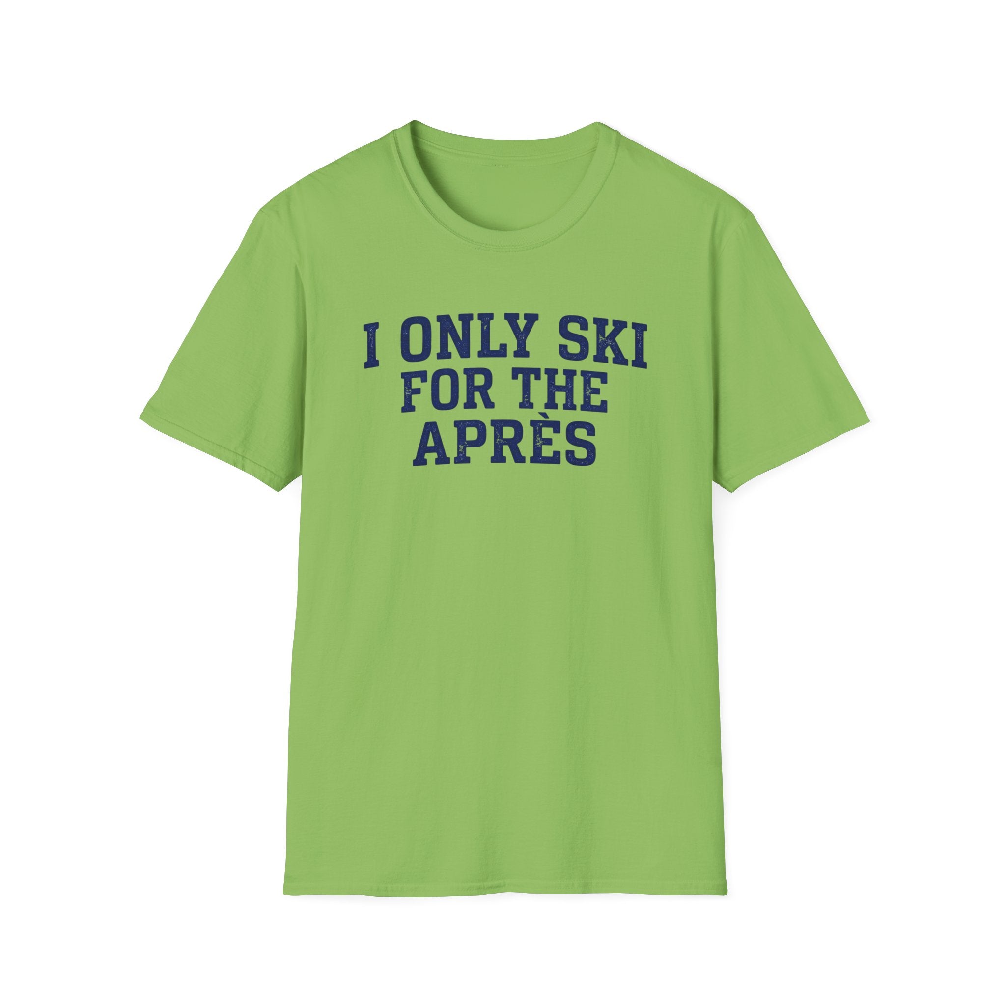 I Only Ski For The Après T‑Shirt