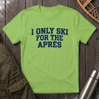 I Only Ski For The Après T‑Shirt