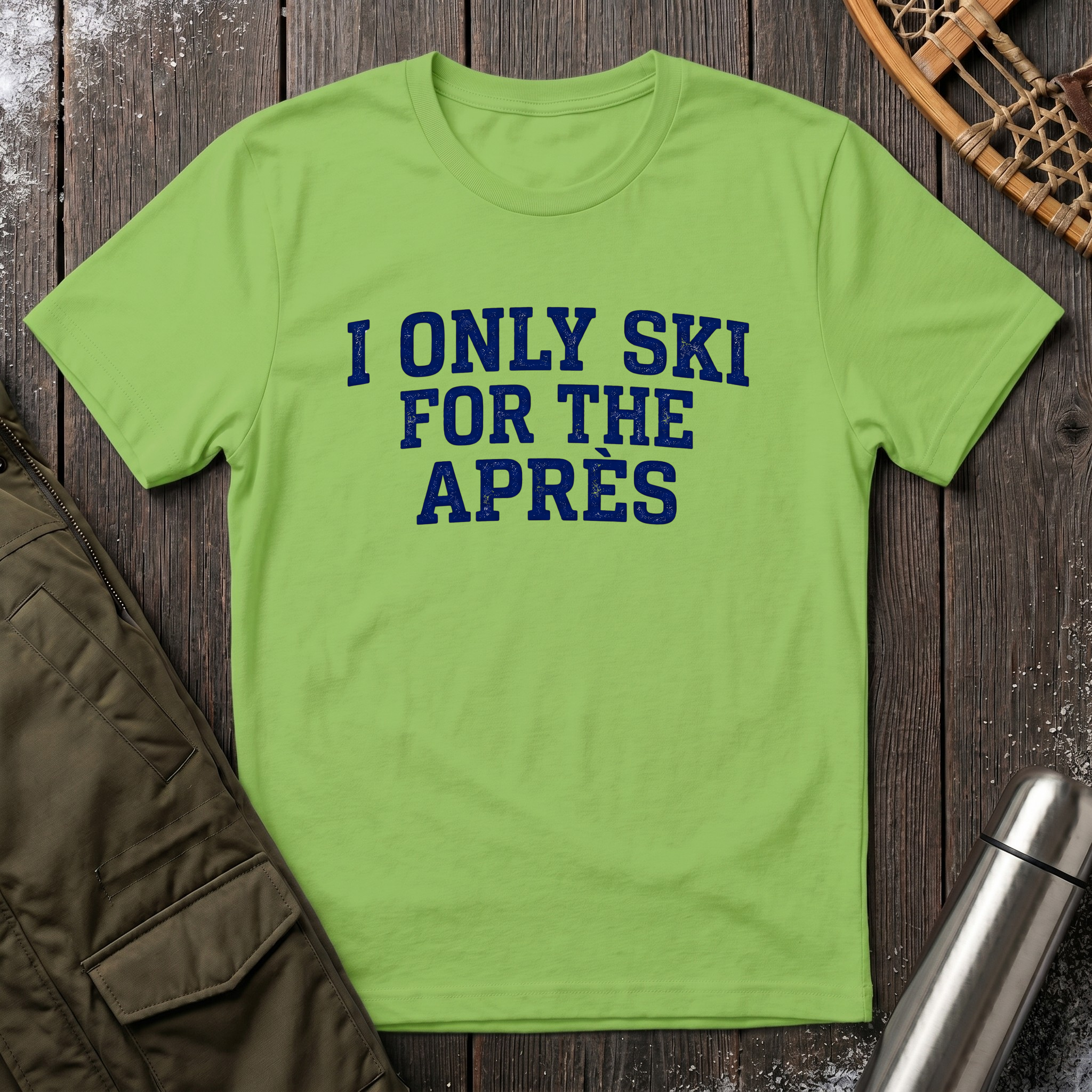 I Only Ski For The Après T‑Shirt