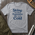 Skiing: The Most Expensive Way To Be Cold T‑Shirt