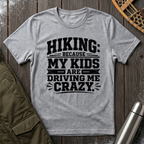 Hiking Because My Kids Are Driving Me Crazy T‑Shirt