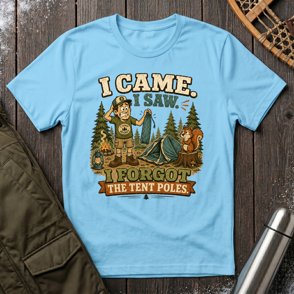 Forgot The Tent Poles T-Shirt