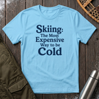 Skiing: The Most Expensive Way To Be Cold T‑Shirt