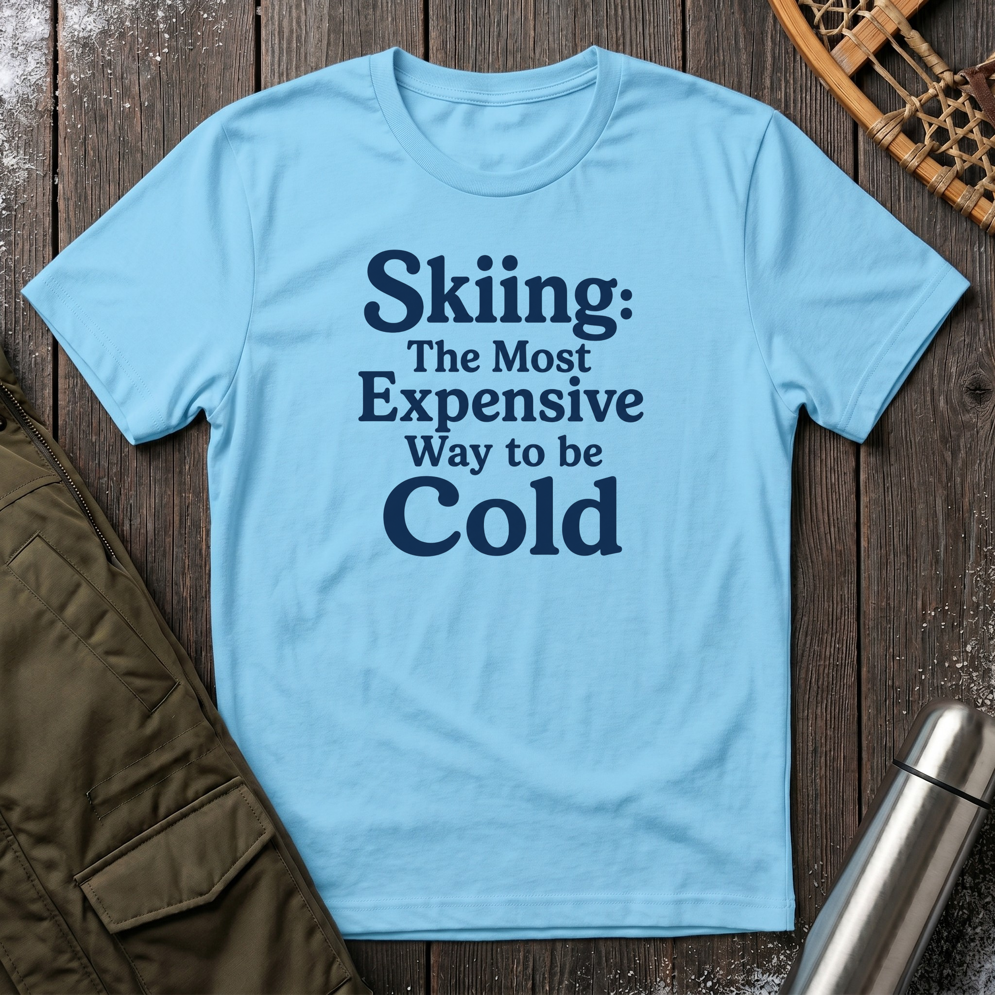 Skiing: The Most Expensive Way To Be Cold T‑Shirt