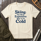 Skiing: The Most Expensive Way To Be Cold T‑Shirt