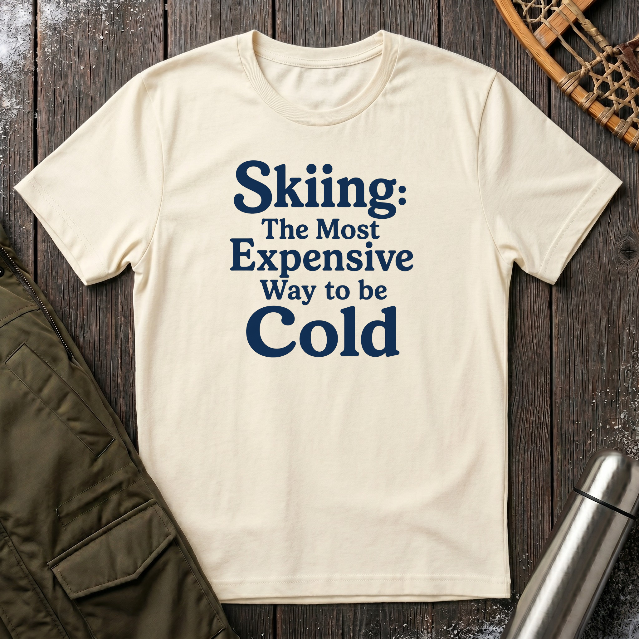 Skiing: The Most Expensive Way To Be Cold T‑Shirt