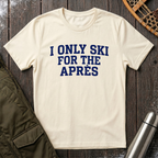 I Only Ski For The Après T‑Shirt