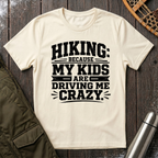 Hiking Because My Kids Are Driving Me Crazy T‑Shirt