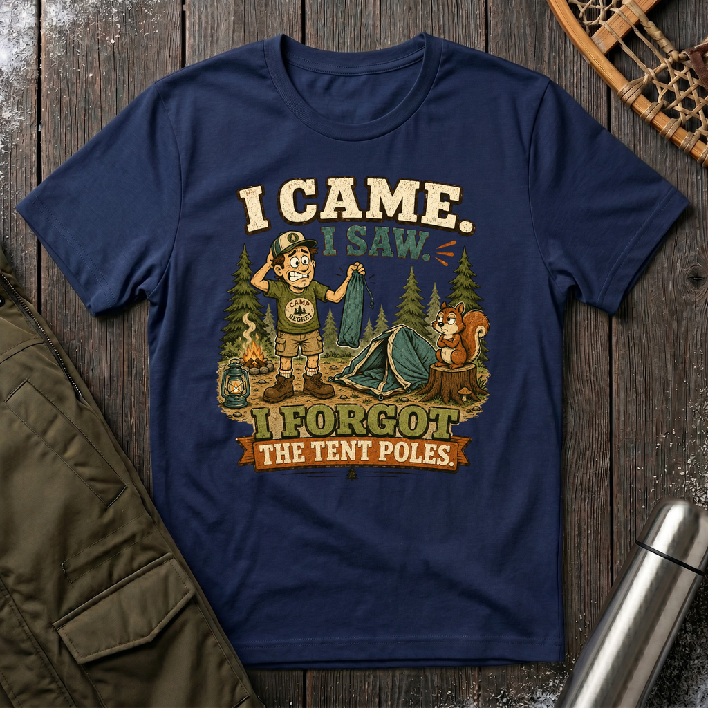Forgot The Tent Poles T-Shirt
