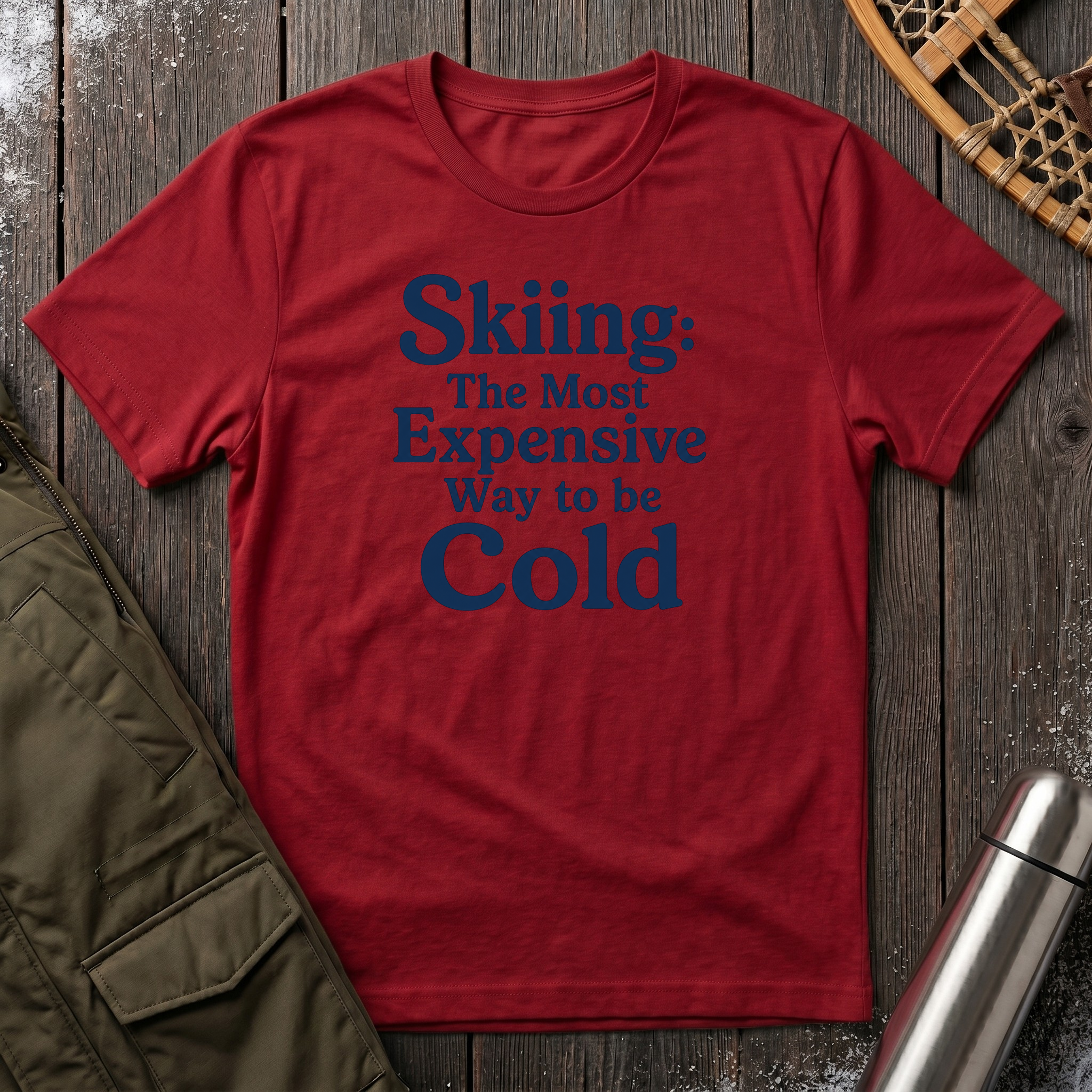 Skiing: The Most Expensive Way To Be Cold T‑Shirt