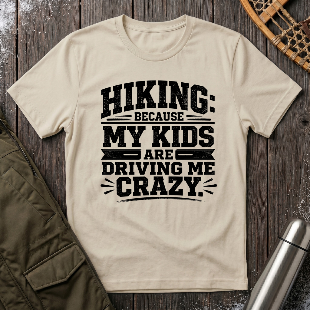 Hiking Because My Kids Are Driving Me Crazy T‑Shirt