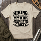 Hiking Because My Kids Are Driving Me Crazy T‑Shirt