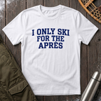 I Only Ski For The Après T‑Shirt