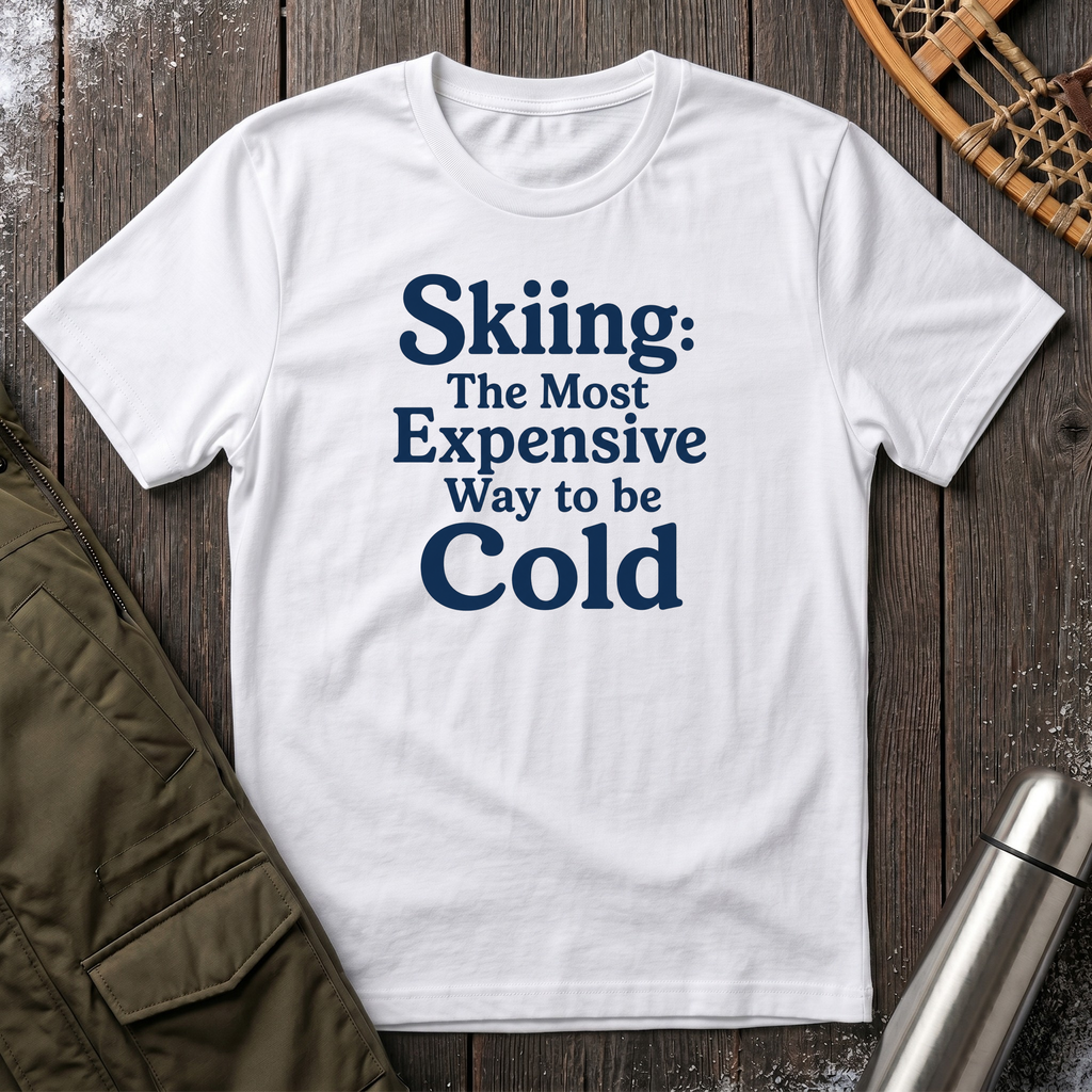 Skiing: The Most Expensive Way To Be Cold T‑Shirt