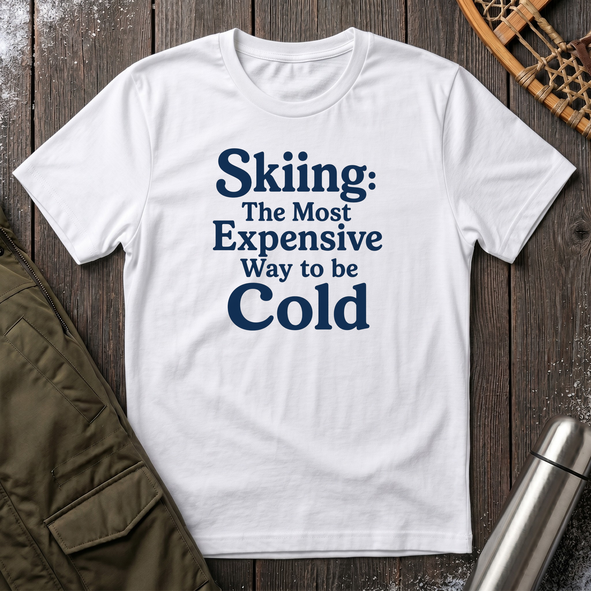 Skiing: The Most Expensive Way To Be Cold T‑Shirt