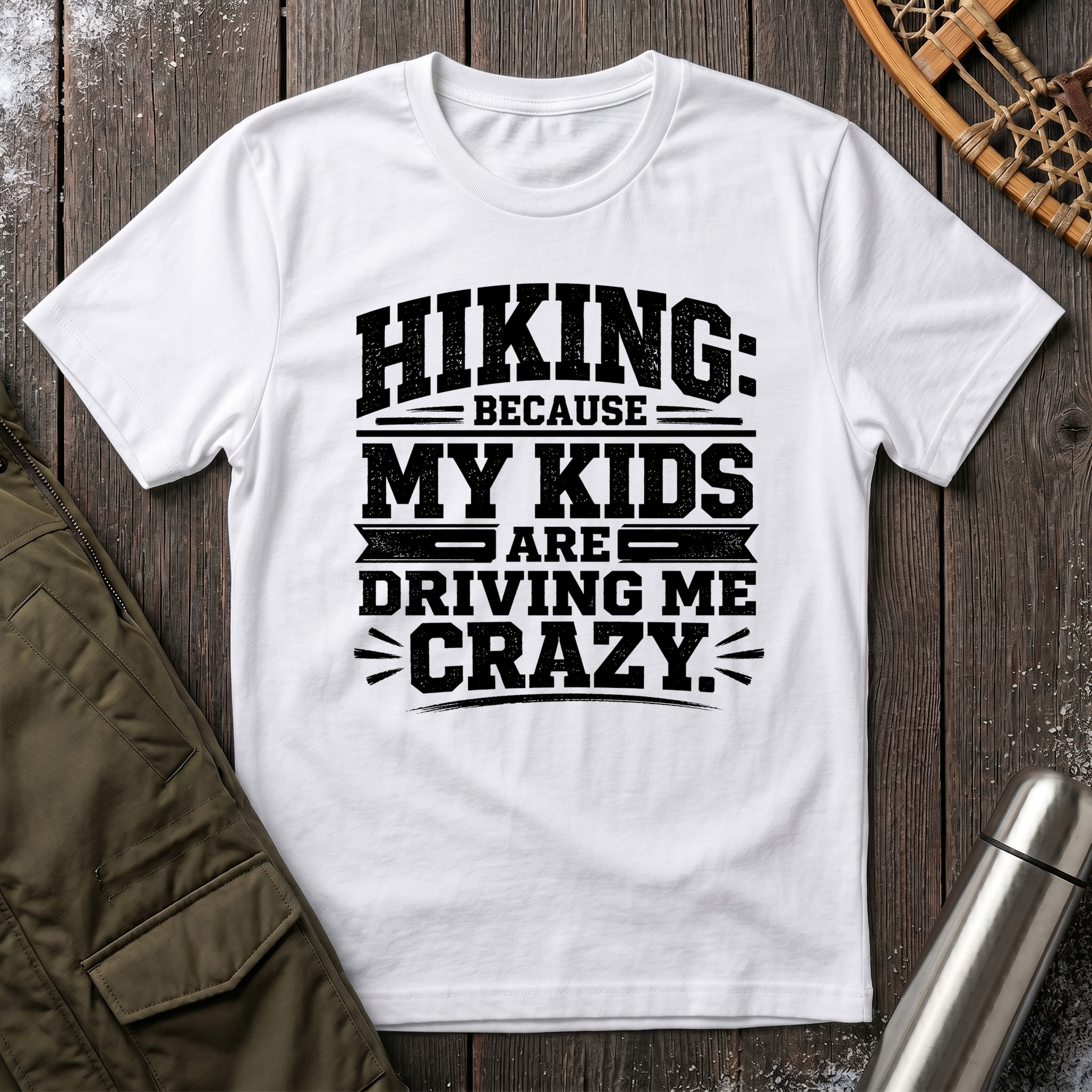 Hiking Because My Kids Are Driving Me Crazy T‑Shirt